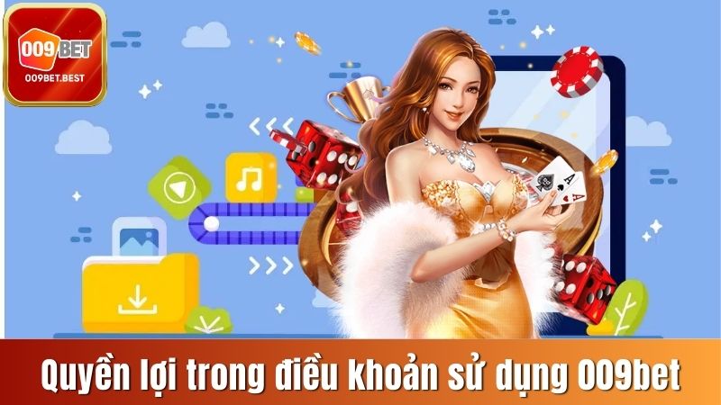 Quyền lợi của thành viên đối với điều khoản nhà cái 009bet